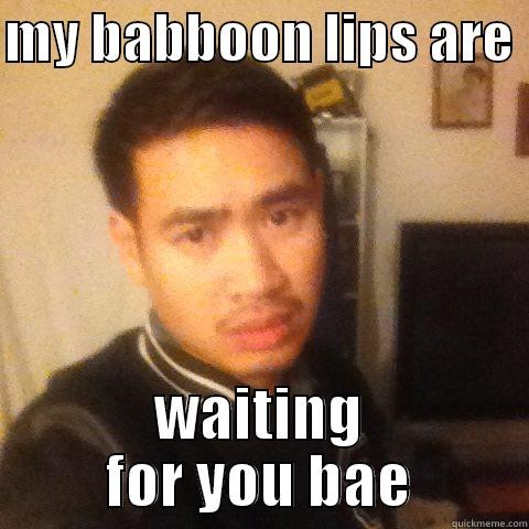 MY BABBOON LIPS ARE  WAITING FOR YOU BAE Misc