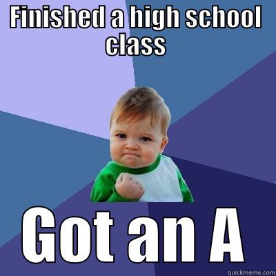 FINISHED A HIGH SCHOOL CLASS GOT AN A Success Kid