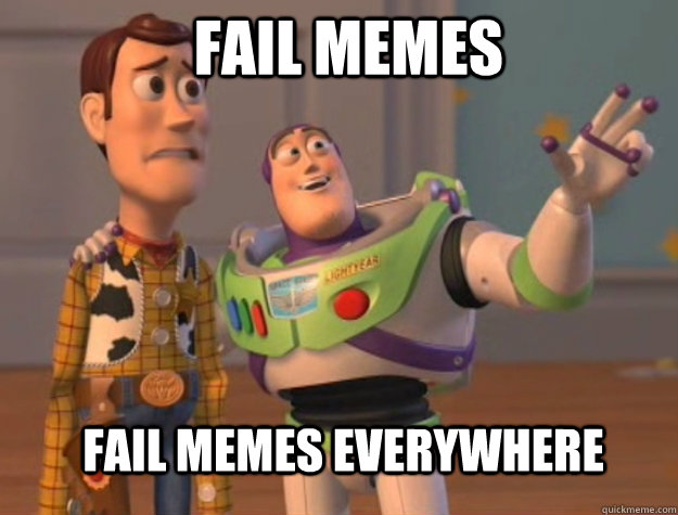 Fail memes Fail memes everywhere - Fail memes Fail memes everywhere  Buzz Lightyear