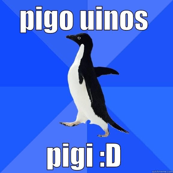 PIGO UINOS PIGI :D Socially Awkward Penguin