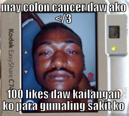 selfie hiihi - MAY COLON CANCER DAW AKO </3 100 LIKES DAW KAILANGAN KO PARA GUMALING SAKIT KO Misc