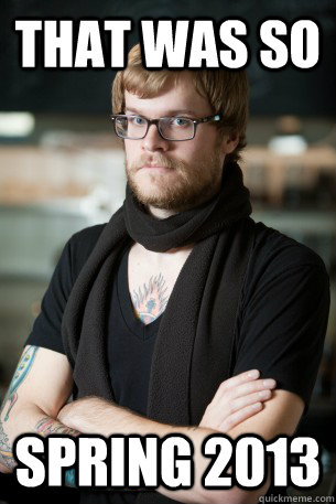 That was so Spring 2013  Hipster Barista