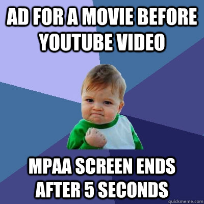 ad for a movie before youtube video MPAA screen ends after 5 seconds  Success Kid