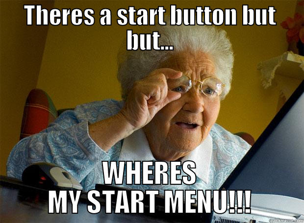 Windows 8.1 - THERES A START BUTTON BUT BUT... WHERES MY START MENU!!! Grandma finds the Internet