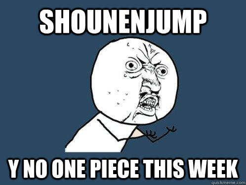 SHOUNENJUMP Y no one piece this week  Y U No