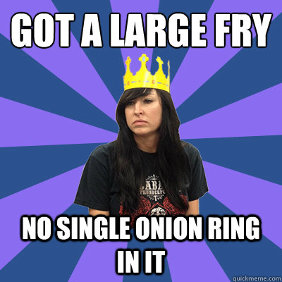 got a large fry no single onion ring in it - got a large fry no single onion ring in it  Sad Burger Queen