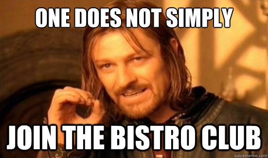 One Does Not Simply join the bistro club  Boromir