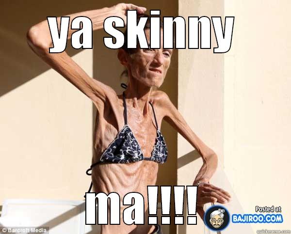 YA SKINNY MA!!!! Misc