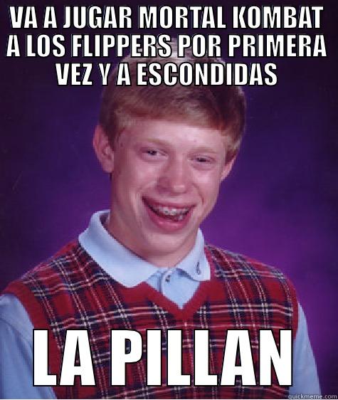 VA A JUGAR MORTAL KOMBAT A LOS FLIPPERS POR PRIMERA VEZ Y A ESCONDIDAS LA PILLAN Bad Luck Brian