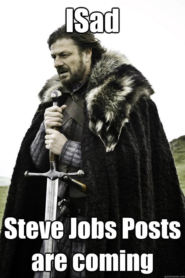 ISad Steve Jobs Posts are coming  Winter is coming