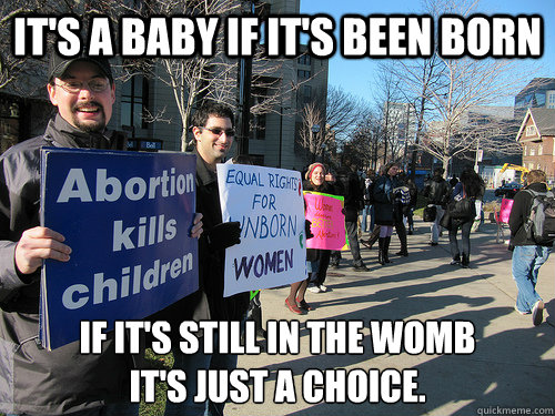 It's a baby if it's been born If it's still in the womb
it's just a choice. - It's a baby if it's been born If it's still in the womb
it's just a choice.  Scumbag ProLife Protestors