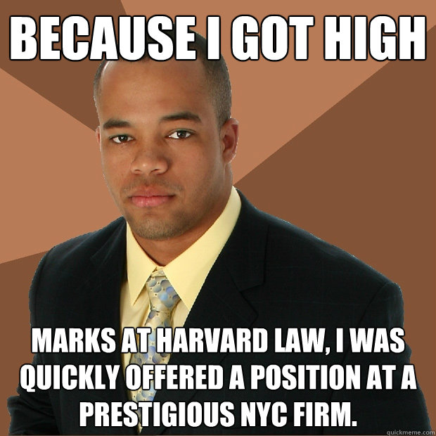 Because I got high marks at Harvard Law, I was quickly offered a position at a prestigious NYC firm.   - Because I got high marks at Harvard Law, I was quickly offered a position at a prestigious NYC firm.    Successful Black Man