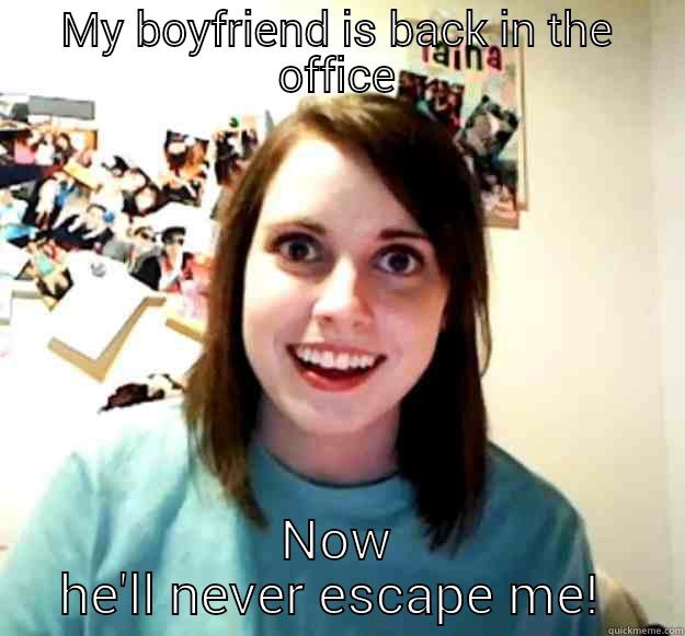 MY BOYFRIEND IS BACK IN THE OFFICE NOW HE'LL NEVER ESCAPE ME!  Overly Attached Girlfriend