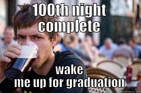 100TH NIGHT COMPLETE WAKE ME UP FOR GRADUATION Lazy College Senior