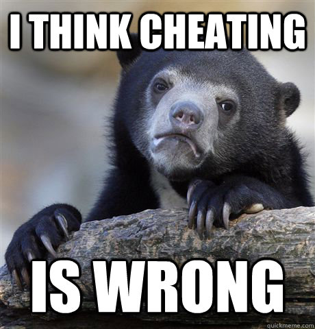 I think cheating is wrong  Confession Bear