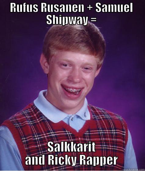 RUFUS RUSANEN + SAMUEL SHIPWAY = SALKKARIT AND RICKY RAPPER Bad Luck Brian