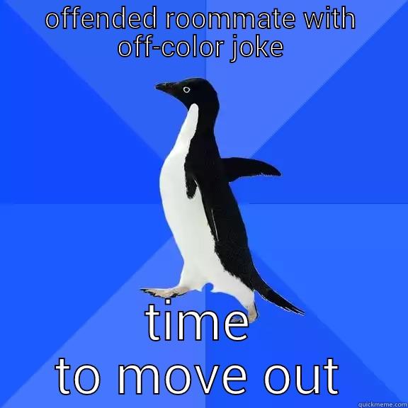 OFFENDED ROOMMATE WITH OFF-COLOR JOKE TIME TO MOVE OUT Socially Awkward Penguin