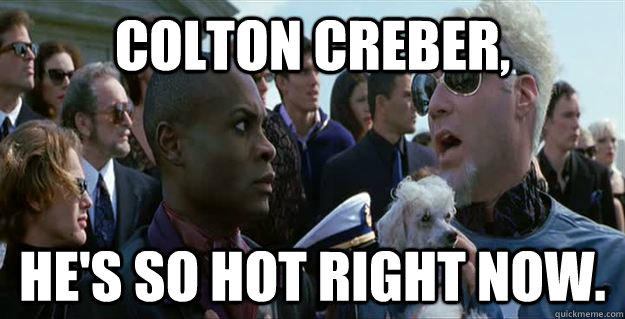 COLTON CREBER, he's so hot right now.   Mugatu