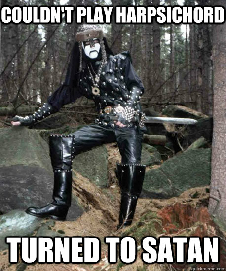 Couldn't play harpsichord turned to satan  - Couldn't play harpsichord turned to satan   Black Metal Hipster