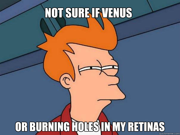 Not sure if venus or Burning holes in my retinas  Futurama Fry