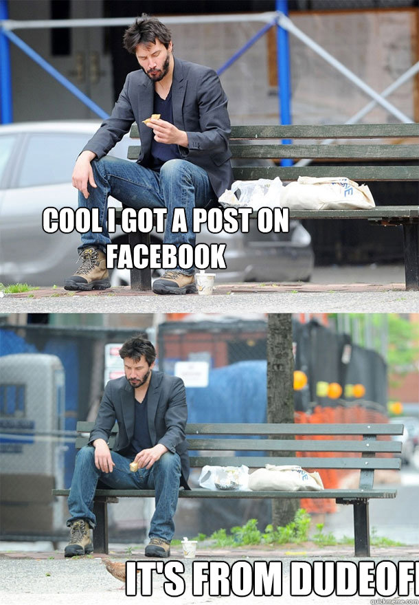 Cool I got a Post On Facebook It's from Dudeoff - Cool I got a Post On Facebook It's from Dudeoff  Sad Keanu