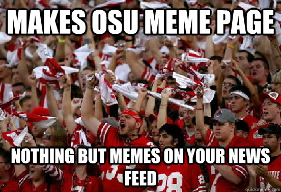 makes osu meme page nothing but memes on your news feed - makes osu meme page nothing but memes on your news feed  SCUMBAG OSU STUDENTS