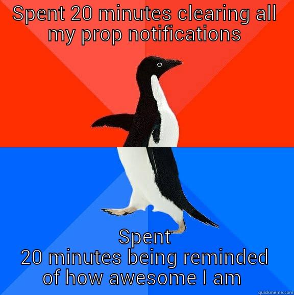 SPENT 20 MINUTES CLEARING ALL MY PROP NOTIFICATIONS SPENT 20 MINUTES BEING REMINDED OF HOW AWESOME I AM  Socially Awesome Awkward Penguin