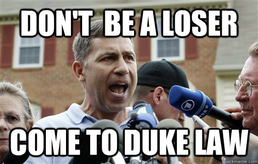 Don't  be a loser Come to Duke Law  Uncle Ruslan