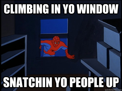 CLIMBING IN YO WINDOW SNATCHIN YO PEOPLE UP - CLIMBING IN YO WINDOW SNATCHIN YO PEOPLE UP  60s Window Spiderman