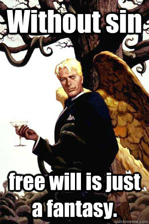 Without sin free will is just a fantasy.  Good Guy Lucifer