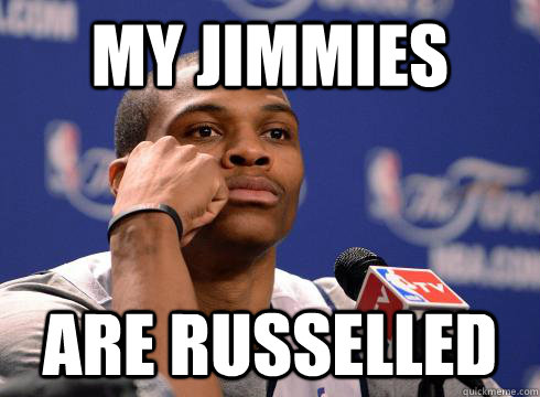 my jimmies are russelled  Jimmy Russell