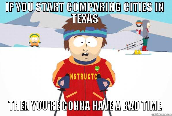 dont talk about texas cities - IF YOU START COMPARING CITIES IN TEXAS THEN YOU'RE GONNA HAVE A BAD TIME Misc