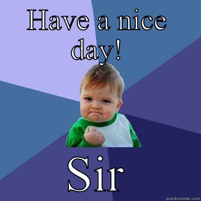 HAVE A NICE DAY! SIR Success Kid