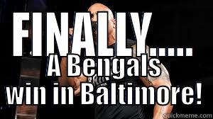 The Rock Says - FINALLY..... A BENGALS WIN IN BALTIMORE! Misc