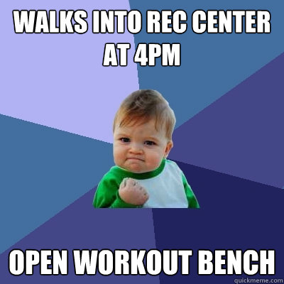 walks into rec center at 4pm open workout bench  Success Kid