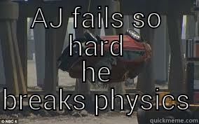 AJ FAILS SO HARD HE BREAKS PHYSICS Misc