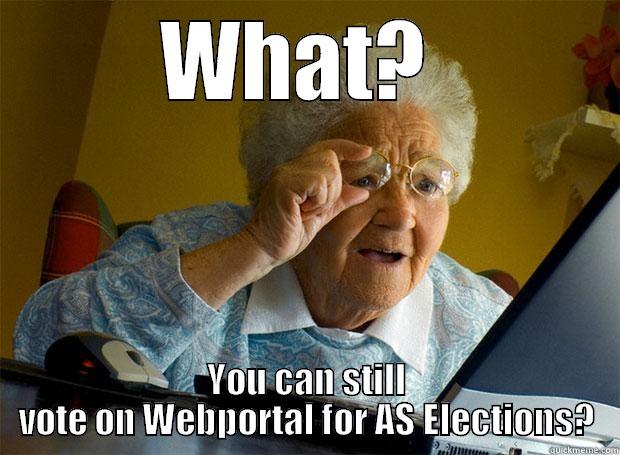 WHAT?  YOU CAN STILL VOTE ON WEBPORTAL FOR AS ELECTIONS? Grandma finds the Internet