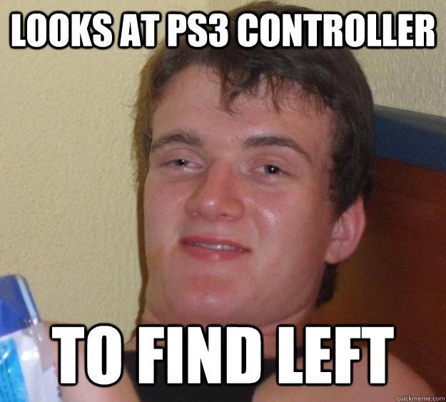 Looks at PS3 Controller to find Left  10 Guy