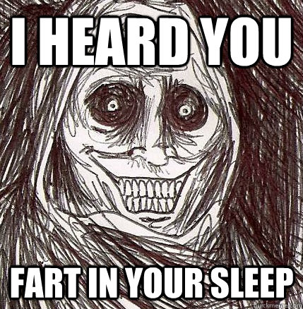 I heard you  fart in your sleep - I heard you  fart in your sleep  Horrifying Houseguest