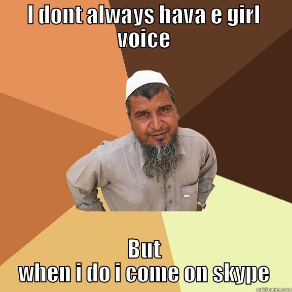 Mahmoud is the best - I DONT ALWAYS HAVA E GIRL VOICE BUT WHEN I DO I COME ON SKYPE Ordinary Muslim Man