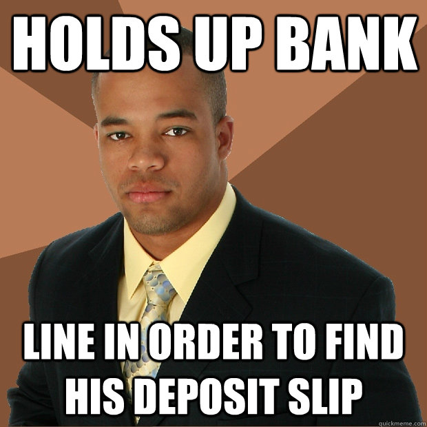 Holds up bank line in order to find his deposit slip - Holds up bank line in order to find his deposit slip  Successful Black Man