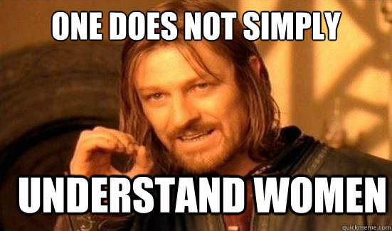 One Does Not Simply understand women  Boromir