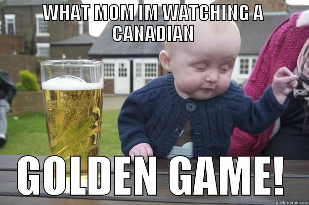 WHAT MOM IM WATCHING A CANADIAN GOLDEN GAME! drunk baby