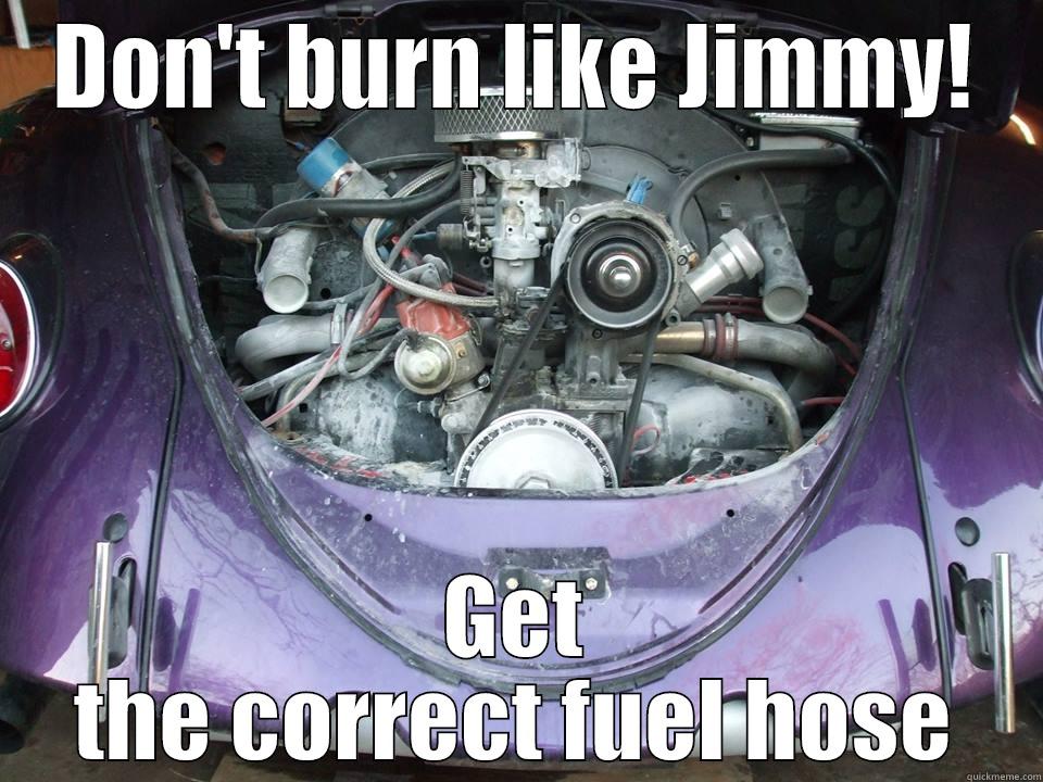 DON'T BURN LIKE JIMMY! GET THE CORRECT FUEL HOSE Misc