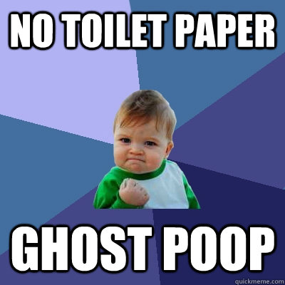 no toilet paper ghost poop  Success Kid