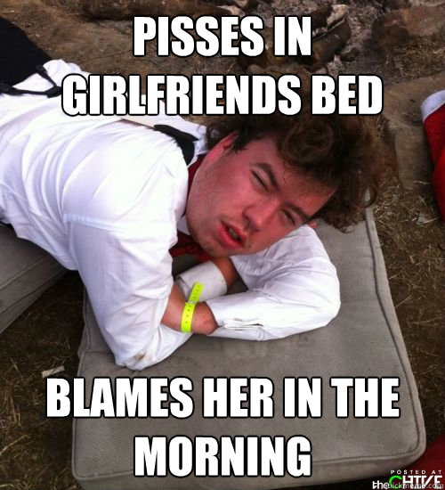 PISSES IN GIRLFRIENDS BED BLAMES HER IN THE MORNING - PISSES IN GIRLFRIENDS BED BLAMES HER IN THE MORNING  BLACK OUT DAN