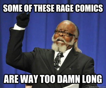 Some of these rage comics are way too damn long  Too Damn High