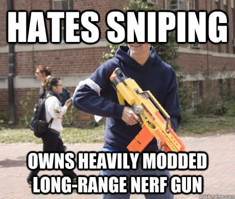 Hates sniping owns heavily modded long-range nerf gun - Hates sniping owns heavily modded long-range nerf gun  Douchebag HvZ Player