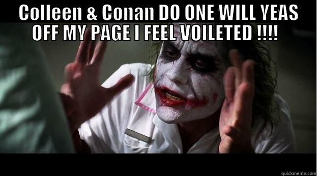  COLLEEN & CONAN DO ONE WILL YEAS OFF MY PAGE I FEEL VOILETED !!!!   Joker Mind Loss