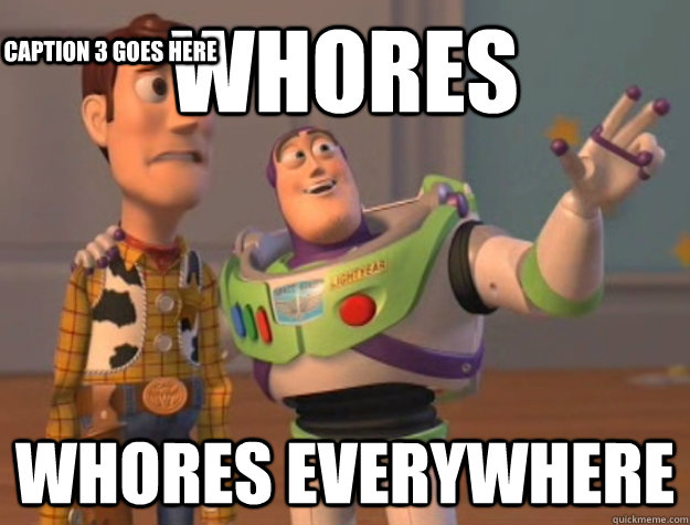 Whores Whores everywhere Caption 3 goes here  Buzz Lightyear